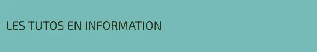 LES TUTOS EN INFORMATION